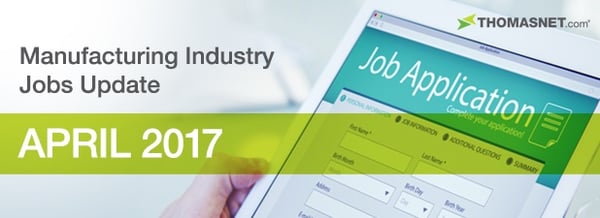 Manufacturing Industry Jobs Report: April 2017