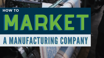 how to market a manufacturing company - marketing strategy for manufacturing company