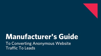 Manufacturer's Guide To Convert Website Traffic To Leads