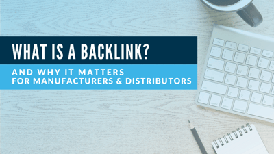 Backlinks 101 for manufacturers and distributors